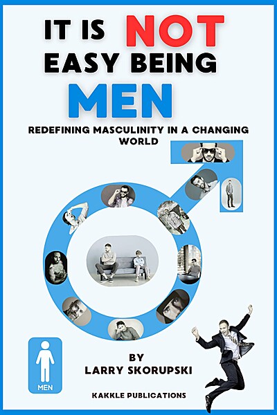 It Is NOT Easy Being Men: Redefining Masculinity in a Changing World