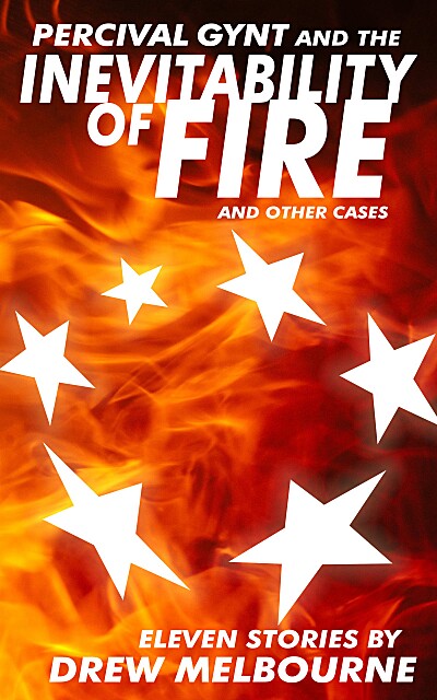 Percival Gynt and the Inevitability of Fire and Other Cases