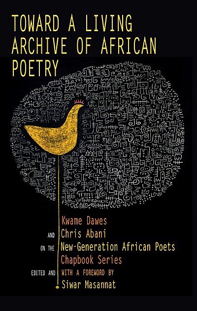 Toward a Living Archive of African Poetry: Kwame Dawes and Chris Abani on the New-Generation African Poets Chapbook Series