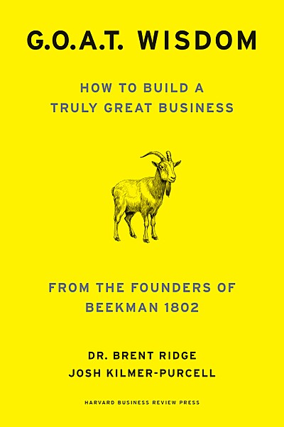 G. O. A. T. Wisdom: How to Build a Truly Great Business--From the Founders of Beekman 1802