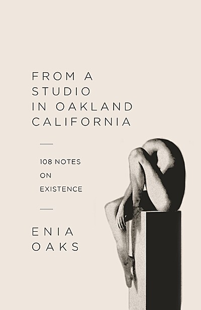 From a Studio in Oakland, California: 108 Notes on Existence