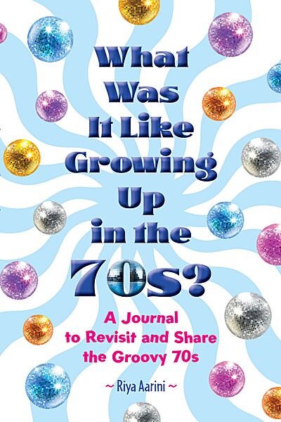 What Was It Like Growing up in The 70s?: A Journal to Revisit and Share the Groovy 70s