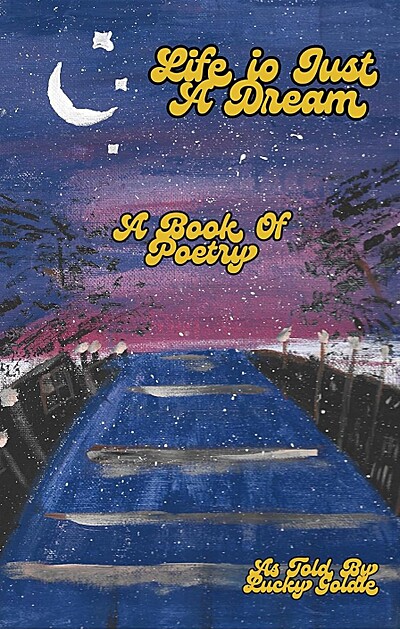 Life Is Just a Dream: A Book of Poetry