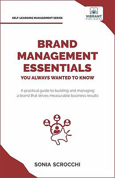 Brand Management Essentials You Always Wanted to Know: The Complete Guide to Crafting Brand Strategy, Positioning and Loyalty for Business Growth