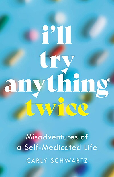 I'll Try Anything Twice: Misadventures of a Self-Medicated Life