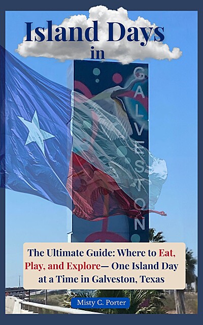 Island Days in Galveston: The Ultimate Guide: Where to Eat, Play, and Explore - One Island Day at a Time in Galveston, Texas