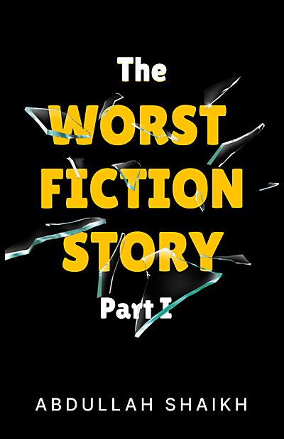 The Worst Fiction Story - Part 1