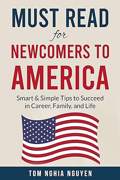 Must Read for Newcomers to America: Smart & Simple Tips to Succeed in Career, Family, and Life