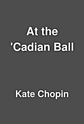 At the 'Cadian Ball by Kate Chopin | LibraryThing