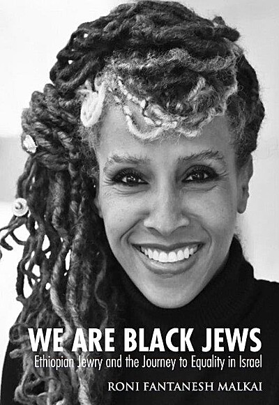 We Are Black Jews: Ethiopian Jewry and the Journey to Equality in Israel