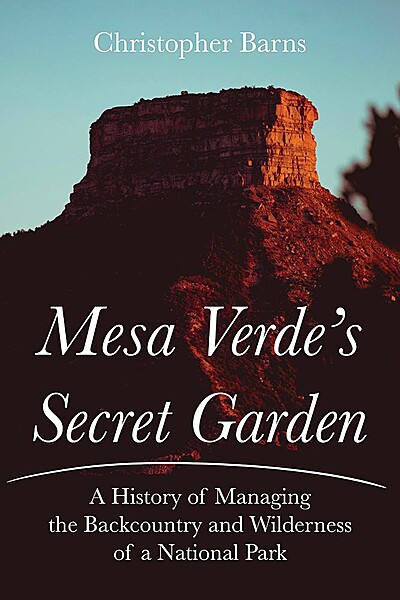 Mesa Verde's Secret Garden: A History of Managing the Backcountry and Wilderness of a National Park