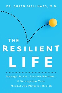 The Resilient Life: Manage Stress, Prevent Burnout, and Strengthen Your Mental and Physical Health