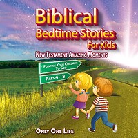 Biblical Bedtime Stories For Kids: New Testament Amazing Moments; Pointing Your Children To God, Ages 4 – 8