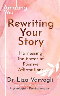 Rewriting Your Story: Harnessing the Power of Positive Affirmations