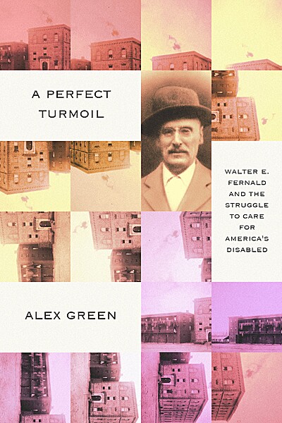 A Perfect Turmoil: Walter E. Fernald and the Struggle to Care for America's Disabled