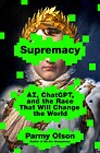 cover image for Supremacy: AI, ChatGPT, and the Race that Will Change the World