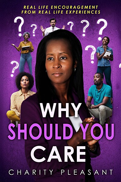 Why Should You Care?: Real Life Encouragement from Real Life Experiences