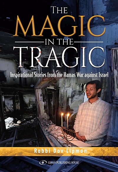 The Magic in the Tragic: Inspirational Stories From the Hamas War against Israel