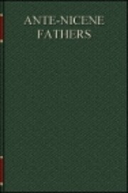 Ante-Nicene Fathers: Volume 2 (Early Church…