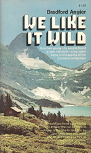 We Like It Wild by Bradford Angier