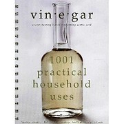 Vinegar: 1001 Practical Household Uses