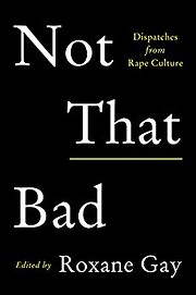 Not That Bad: Dispatches from Rape Culture…