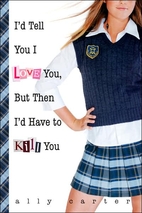 I'd Tell You I Love You, But Then I'd Have…