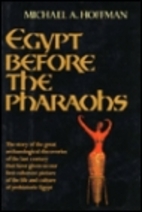 Egypt Before the Pharaohs: The Prehistoric…