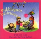 Bubblegum Delicious by Dennis Lee