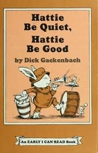 Hattie Be Quiet, Hattie Be Good by Dick…