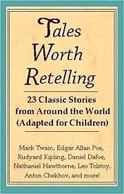 Tales Worth Retelling: 23 Classic Stories…