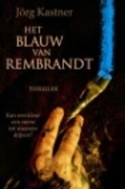 Het blauw van Rembrandt af Jörg Kastner