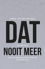 Dat nooit meer : de nasleep van de Tweede…