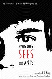 Everybody sees the ants : a novel de A. S.…