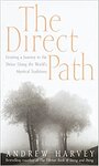 The Direct Path: Creating a Journey to the Divine Using the World's Mystical Traditions - Andrew Harvey