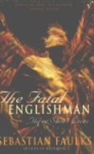 The Fatal Englishman: Three Short Lives by…