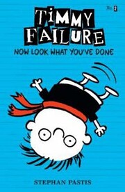 Timmy Failure Now Look What You Ve Done –…