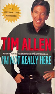 I'm Not Really Here by Tim Allen