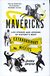 Mavericks: Life stories and lessons of history's most extraordinary misfits