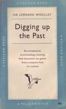 Digging up the past by Sir Leonard Woolley