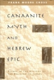 Canaanite Myth and Hebrew Epic: Essays in…