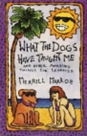 What the Dogs Have Taught Me de Merrill…