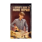 A Woman's Guide to Home Repair by Jim Webb