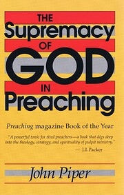 Supremacy of God in Preaching von John Piper