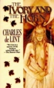 The Ivory and the Horn: A Newford Collection…