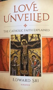 Love Unveiled: The Catholic Faith Explained…