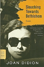 Slouching Towards Bethlehem: Essays by Joan…