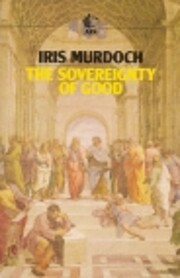 The Sovereignty of Good af Iris Murdoch