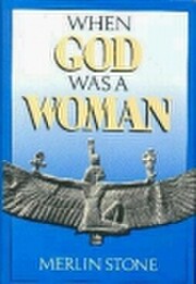 When God Was a Woman by Merlin Stone