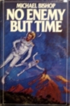 No Enemy But Time by Michael Bishop